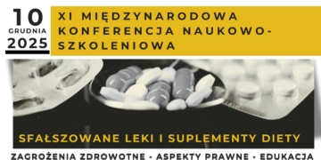 XI Międzynarodowa Konferencja Naukowo-Szkoleniowa „Sfałszowane leki i suplementy diety – zagrożenia zdrowotne-aspekty prawne-edukacja pracowników ochrony zdrowia i pacjentów