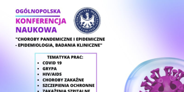 IV Ogólnopolska Konferencja Naukowa pt. „Choroby pandemiczne i epidemiczne – epidemiologia, badania kliniczne”