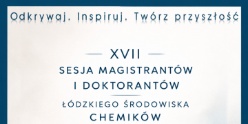 XVII Sesja Magistrantów i Doktorantów Łódzkiego Środowiska Chemików